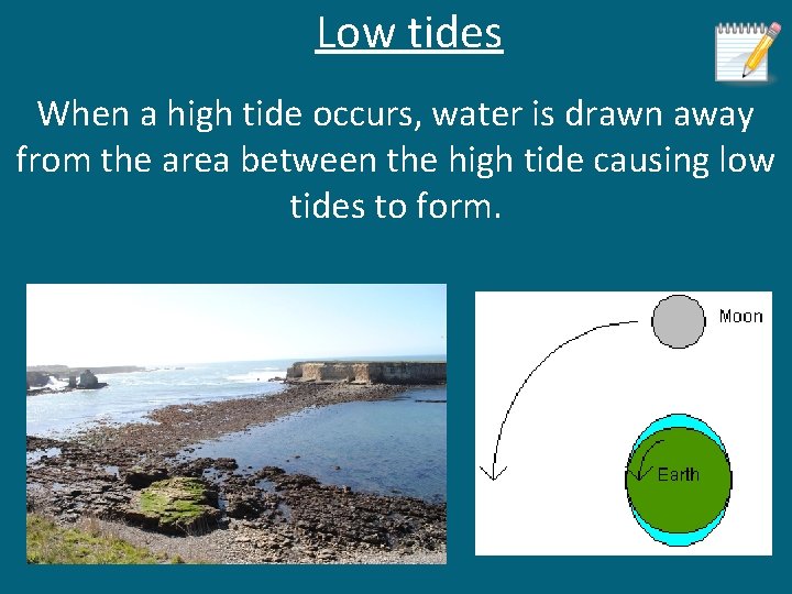 Low tides When a high tide occurs, water is drawn away from the area