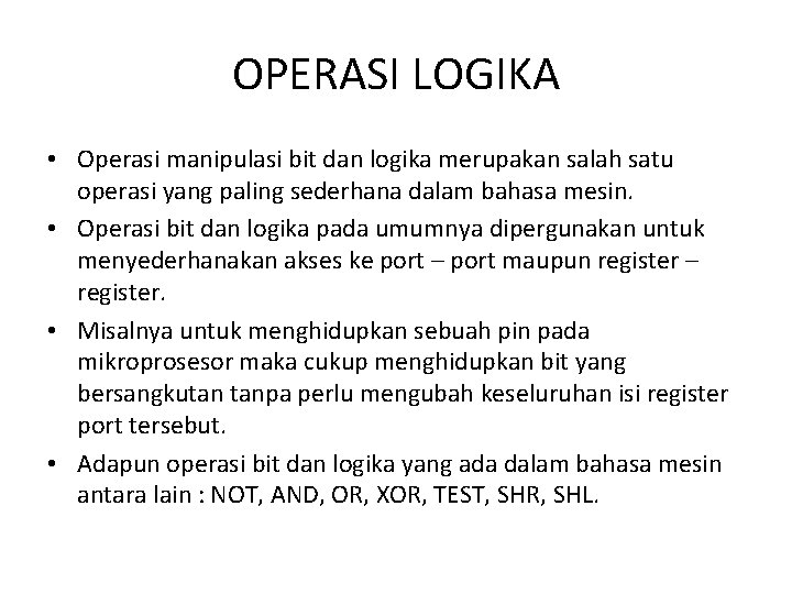 OPERASI LOGIKA • Operasi manipulasi bit dan logika merupakan salah satu operasi yang paling