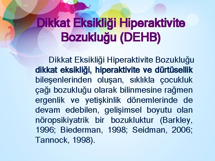 Dikkat Eksikliği Hiperaktivite Bozukluğu (DEHB) Dikkat Eksikliği Hiperaktivite Bozukluğu dikkat eksikliği, hiperaktivite ve dürtüsellik