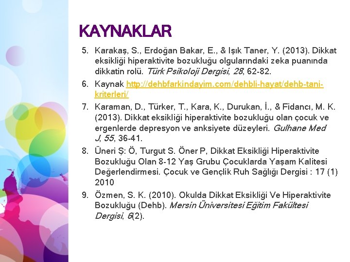 KAYNAKLAR 5. Karakaş, S. , Erdoğan Bakar, E. , & Işık Taner, Y. (2013).