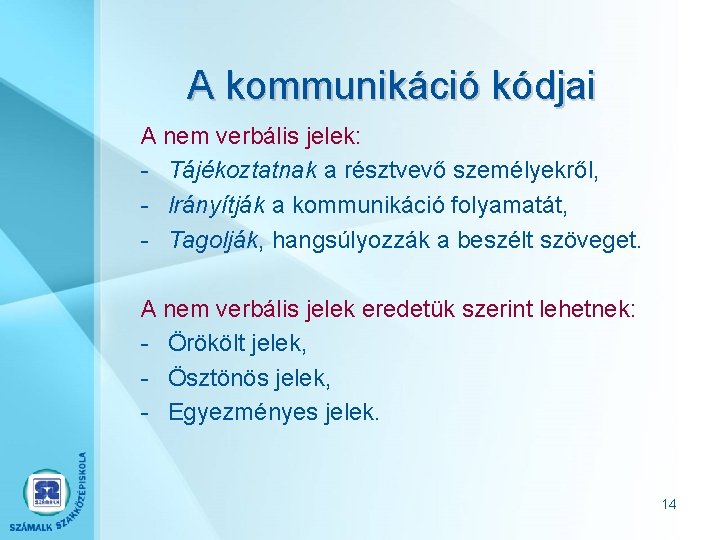 A kommunikáció kódjai A nem verbális jelek: - Tájékoztatnak a résztvevő személyekről, - Irányítják