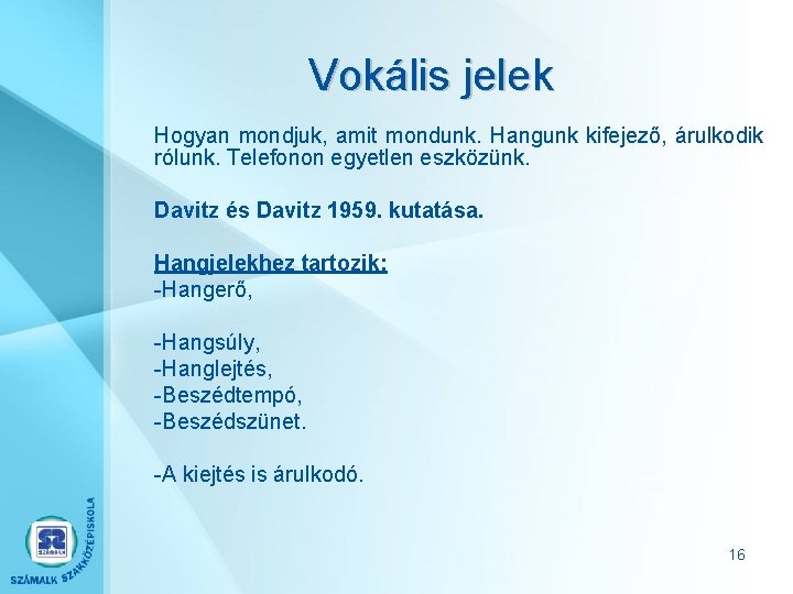 Vokális jelek Hogyan mondjuk, amit mondunk. Hangunk kifejező, árulkodik rólunk. Telefonon egyetlen eszközünk. Davitz