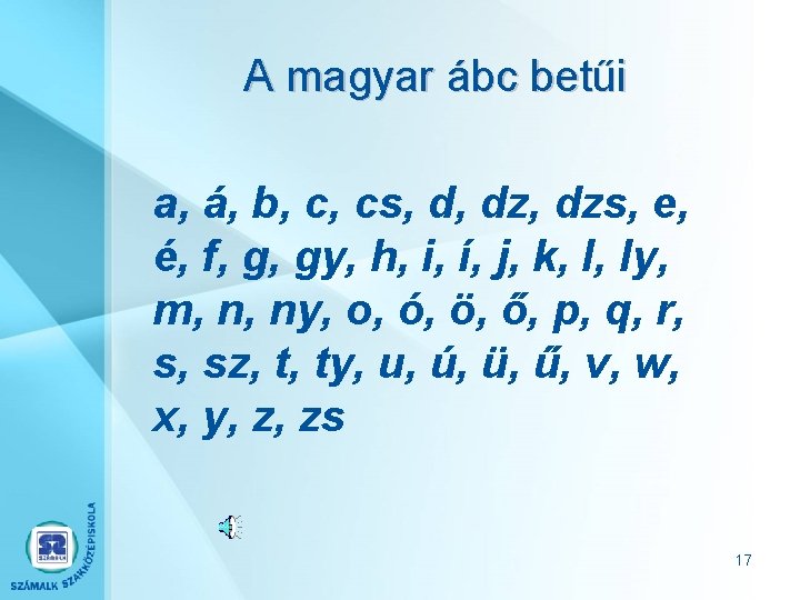 A magyar ábc betűi a, á, b, c, cs, d, dzs, e, é, f,