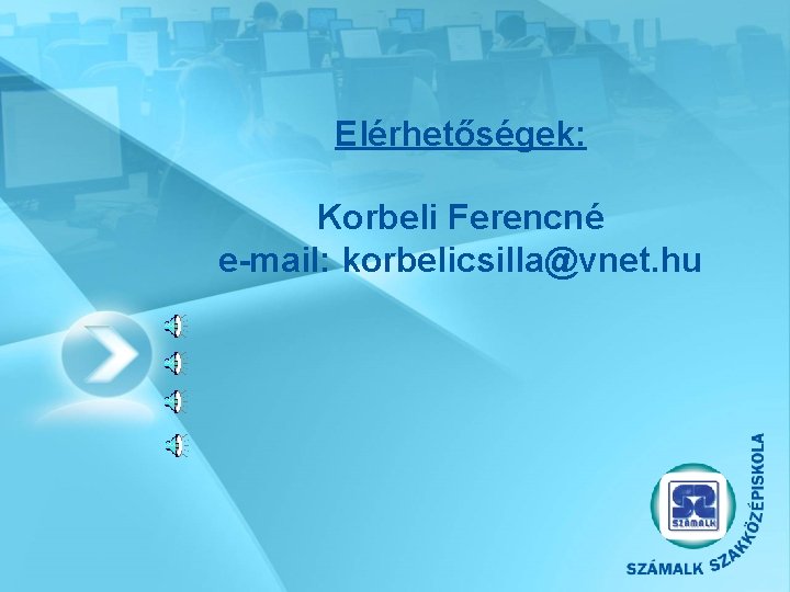 Elérhetőségek: Korbeli Ferencné e-mail: korbelicsilla@vnet. hu 