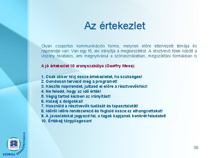 Az értekezlet Olyan csoportos kommunikációs forma, melynek előre eltervezett témája és napirendje van. Van