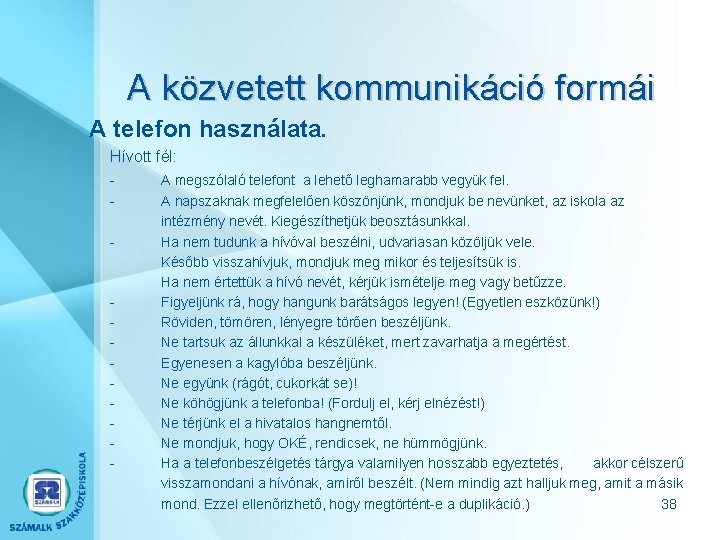 A közvetett kommunikáció formái A telefon használata. Hívott fél: A megszólaló telefont a lehető