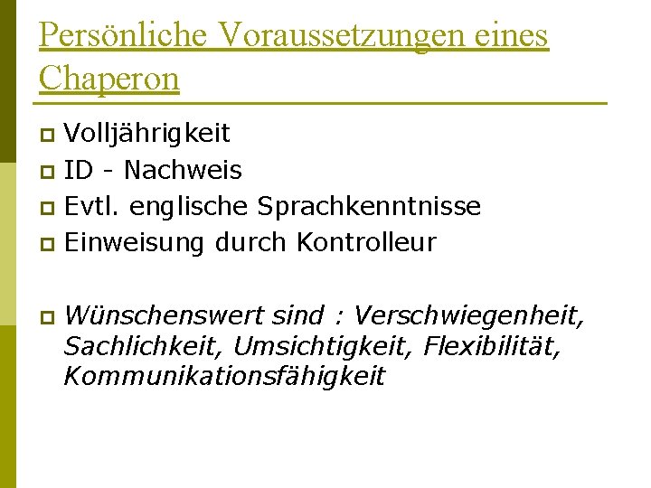 Persönliche Voraussetzungen eines Chaperon Volljährigkeit p ID - Nachweis p Evtl. englische Sprachkenntnisse p