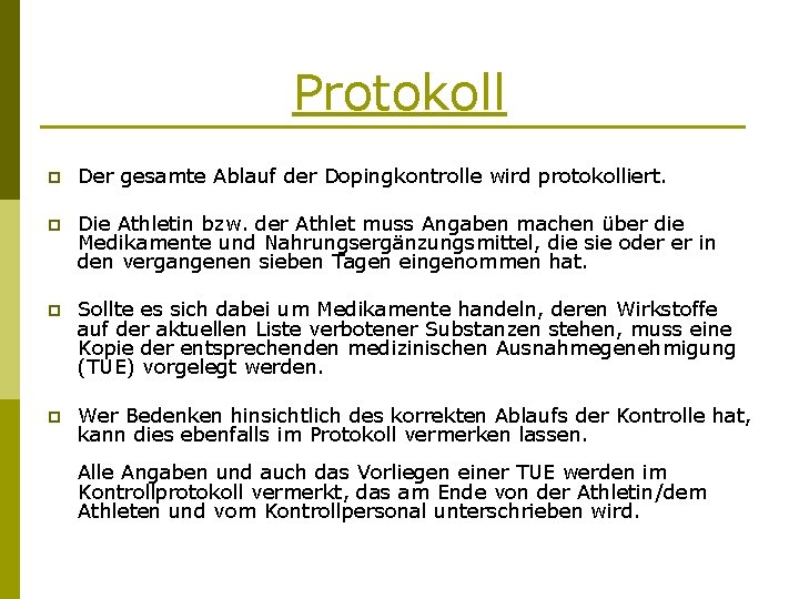 Protokoll p Der gesamte Ablauf der Dopingkontrolle wird protokolliert. p Die Athletin bzw. der