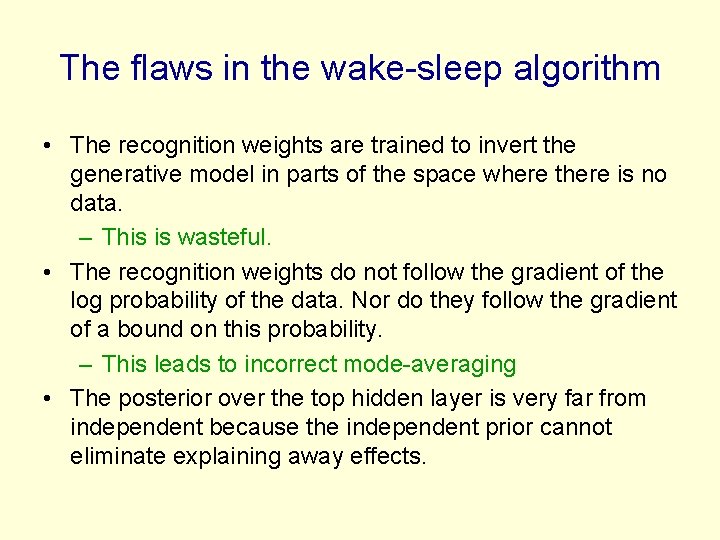 The flaws in the wake-sleep algorithm • The recognition weights are trained to invert