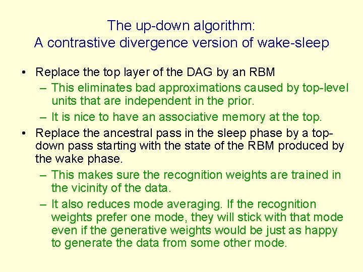 The up-down algorithm: A contrastive divergence version of wake-sleep • Replace the top layer