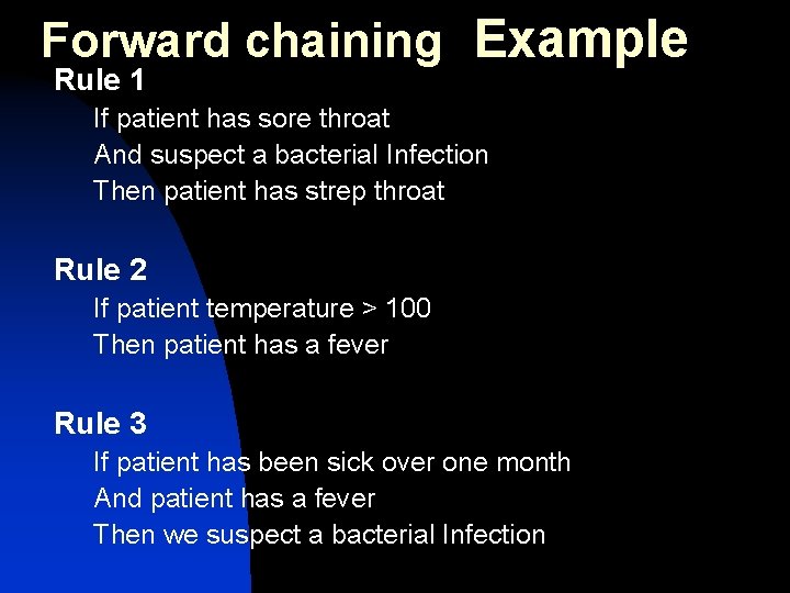 Forward chaining Example Rule 1 If patient has sore throat And suspect a bacterial Forward chaining Example Rule 1 If patient has sore throat And suspect a bacterial