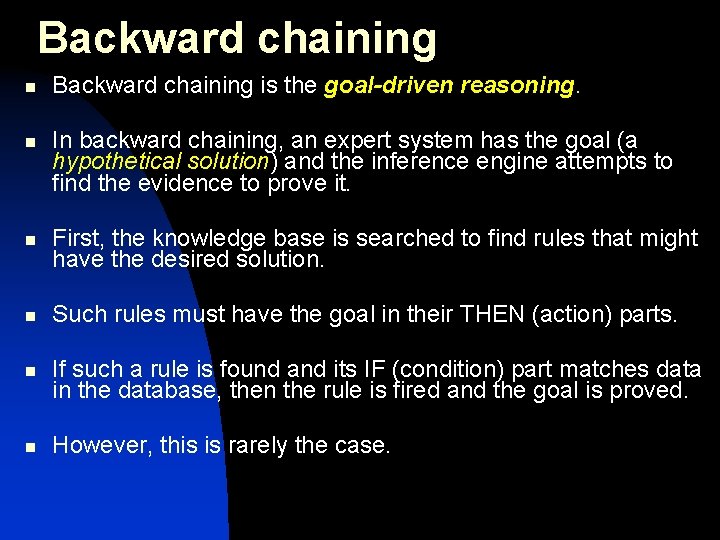Backward chaining n n n Backward chaining is the goal-driven reasoning. In backward chaining, Backward chaining n n n Backward chaining is the goal-driven reasoning. In backward chaining,