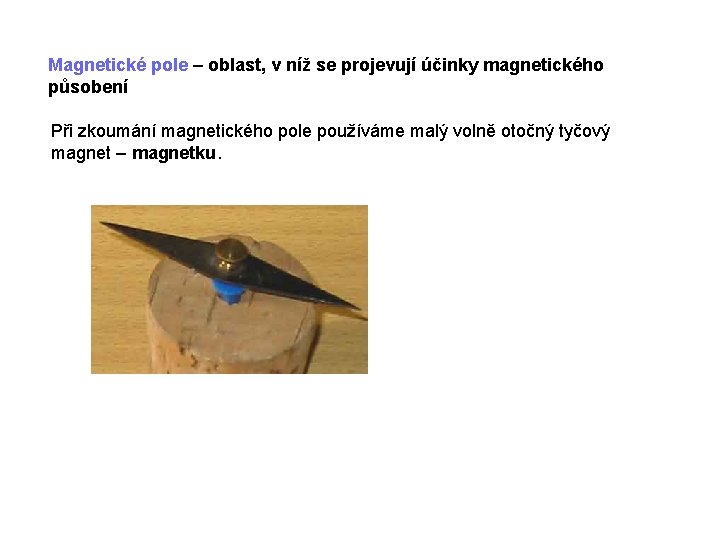 Magnetické pole – oblast, v níž se projevují účinky magnetického působení Při zkoumání magnetického