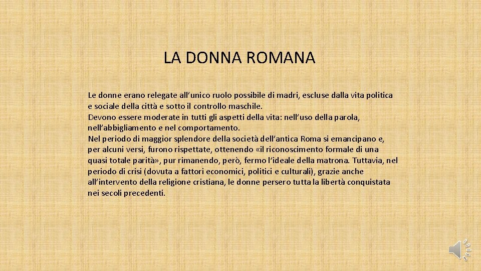 LA DONNA ROMANA Le donne erano relegate all’unico ruolo possibile di madri, escluse dalla