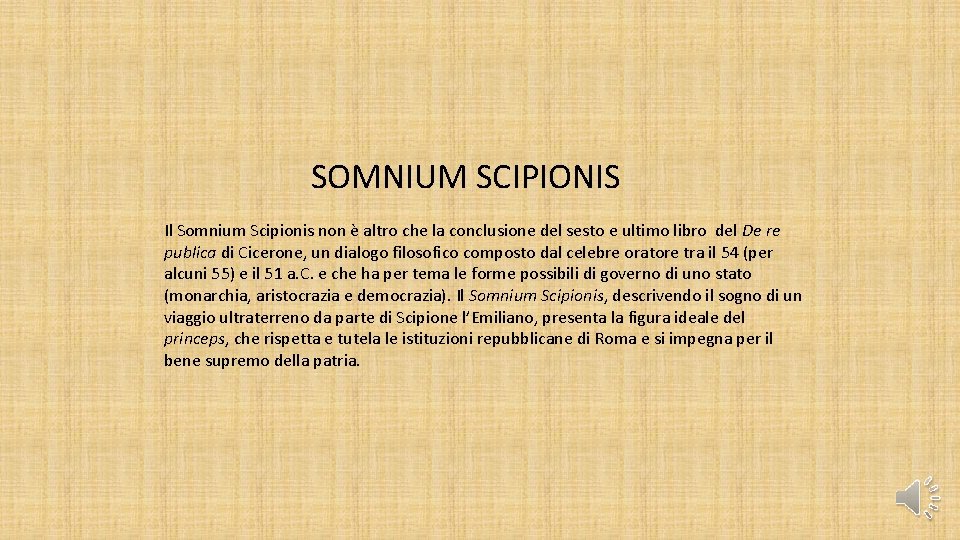 SOMNIUM SCIPIONIS Il Somnium Scipionis non è altro che la conclusione del sesto e