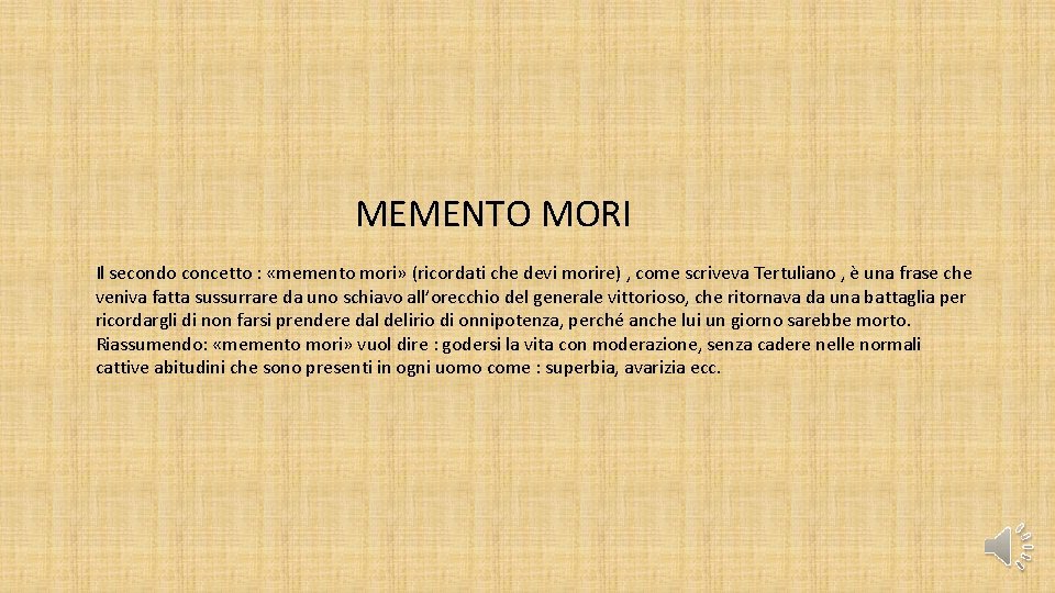 MEMENTO MORI Il secondo concetto : «memento mori» (ricordati che devi morire) , come