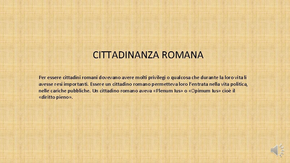 CITTADINANZA ROMANA Per essere cittadini romani dovevano avere molti privilegi o qualcosa che durante