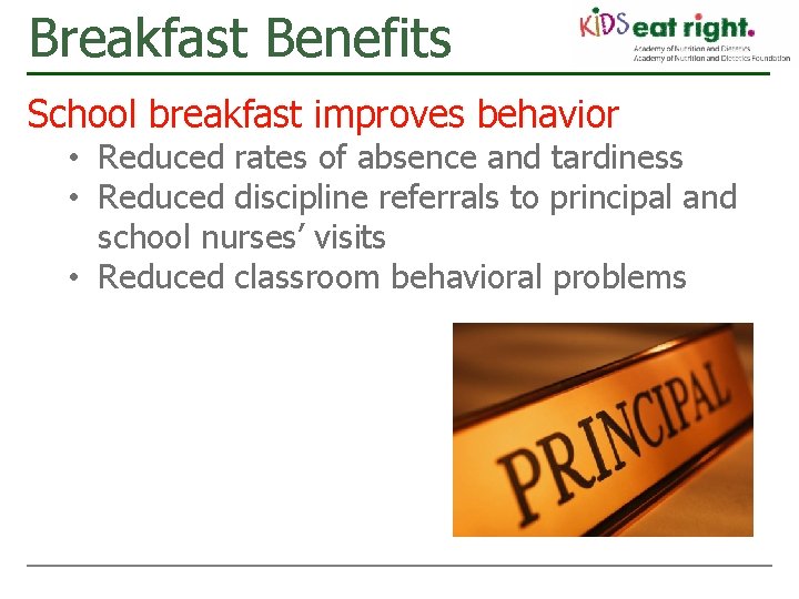 Breakfast Benefits School breakfast improves behavior • Reduced rates of absence and tardiness •