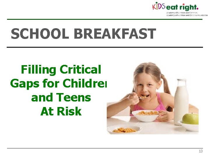SCHOOL BREAKFAST Filling Critical Gaps for Children and Teens At Risk 13 