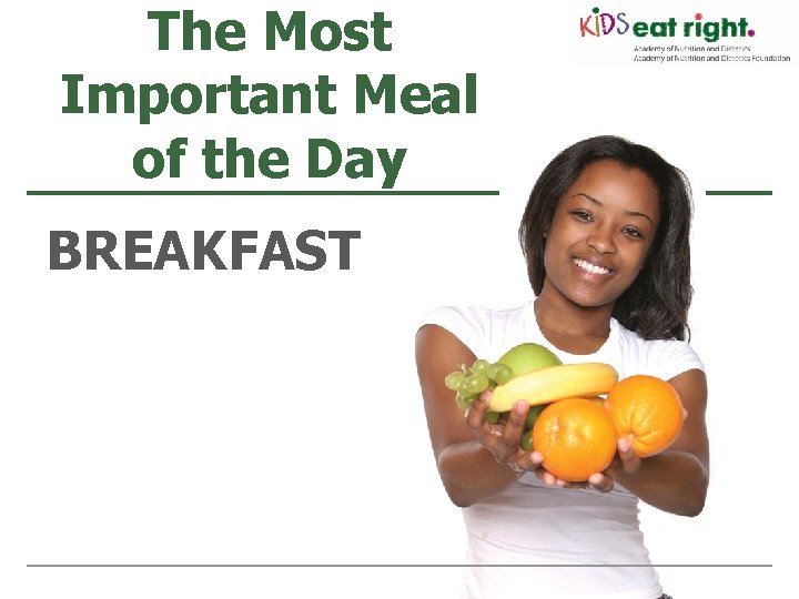 The Most Important Meal of the Day BREAKFAST 