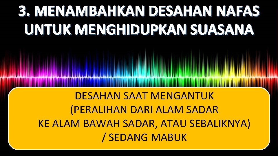 3. MENAMBAHKAN DESAHAN NAFAS UNTUK MENGHIDUPKAN SUASANA DESAHAN SAAT MENGANTUK (PERALIHAN DARI ALAM SADAR