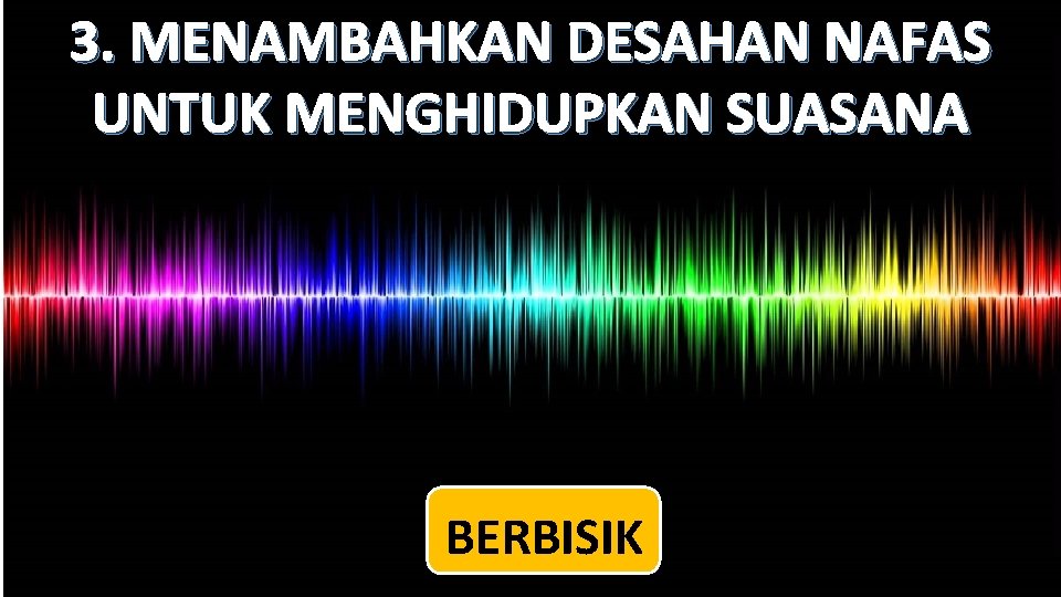 3. MENAMBAHKAN DESAHAN NAFAS UNTUK MENGHIDUPKAN SUASANA BERBISIK 