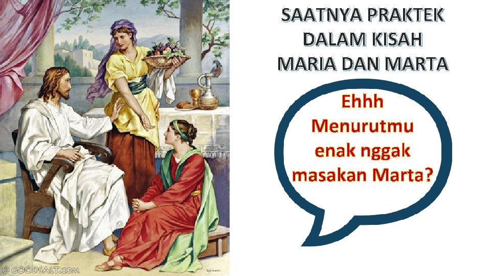 SAATNYA PRAKTEK DALAM KISAH MARIA DAN MARTA Ehhh Menurutmu enak nggak masakan Marta? 