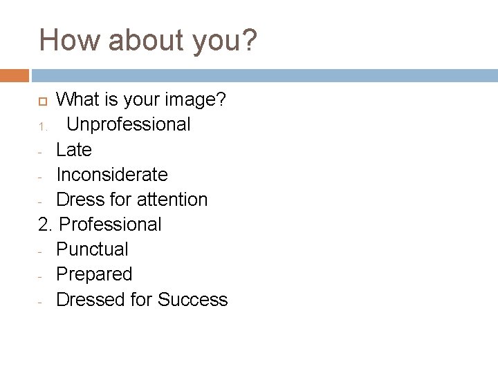 How about you? What is your image? 1. Unprofessional - Late - Inconsiderate -