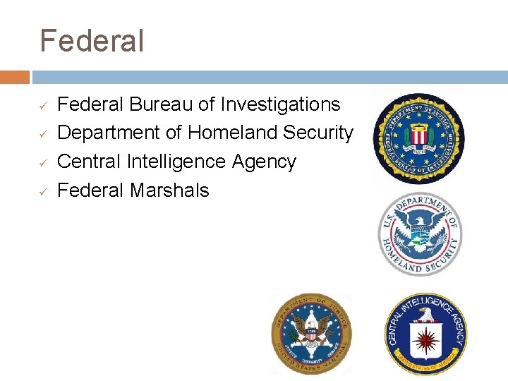 Federal ü ü Federal Bureau of Investigations Department of Homeland Security Central Intelligence Agency