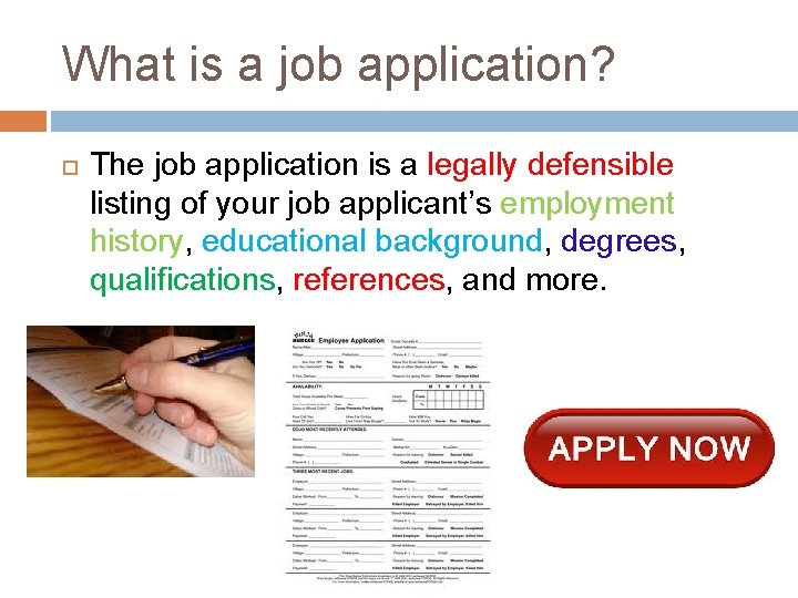 What is a job application? The job application is a legally defensible listing of