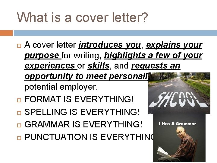 What is a cover letter? A cover letter introduces you, explains your purpose for