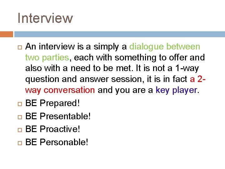 Interview An interview is a simply a dialogue between two parties, each with something