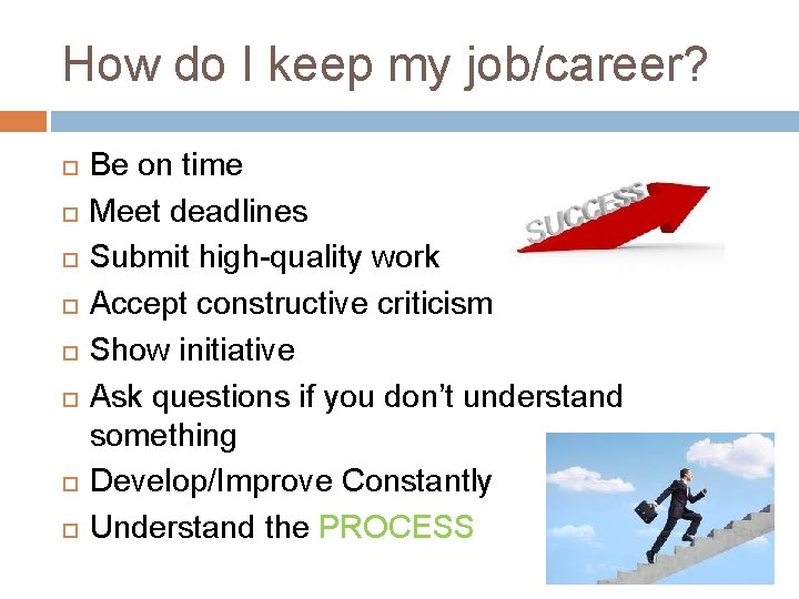 How do I keep my job/career? Be on time Meet deadlines Submit high-quality work