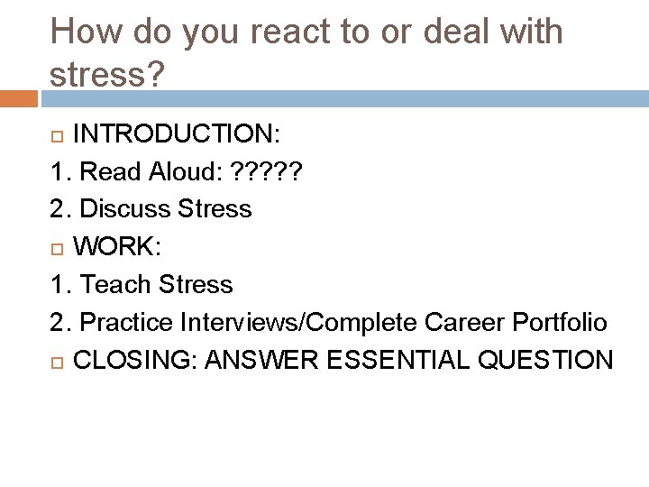 How do you react to or deal with stress? INTRODUCTION: 1. Read Aloud: ?