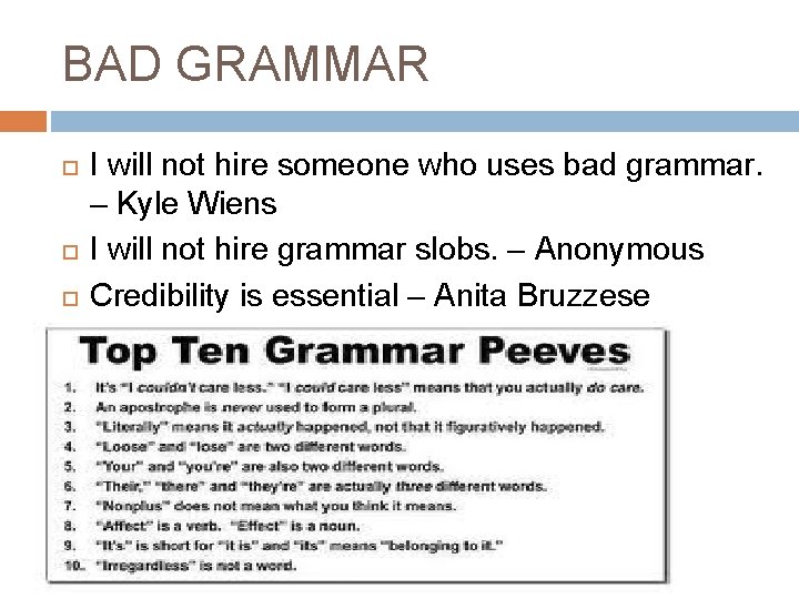 BAD GRAMMAR I will not hire someone who uses bad grammar. – Kyle Wiens