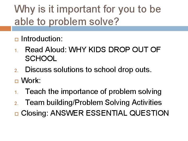 Why is it important for you to be able to problem solve? 1. 2.