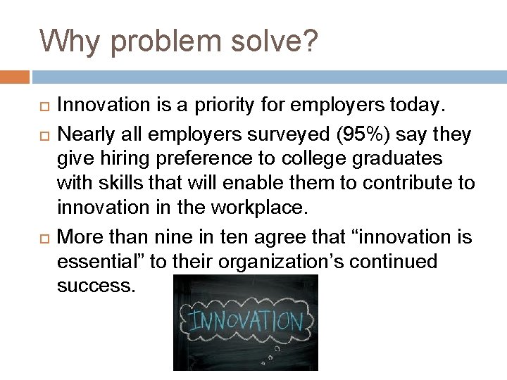 Why problem solve? Innovation is a priority for employers today. Nearly all employers surveyed