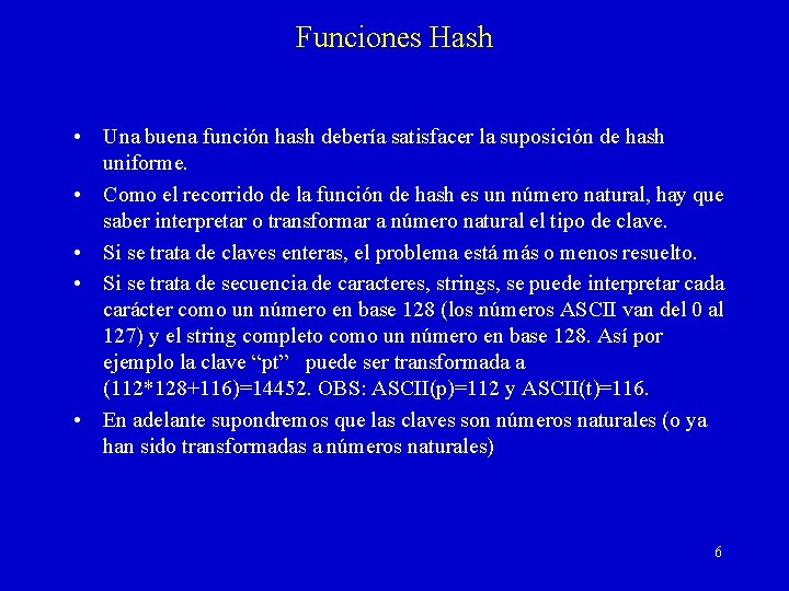 Funciones Hash • Una buena función hash debería satisfacer la suposición de hash uniforme.