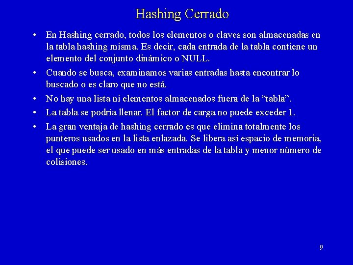 Hashing Cerrado • En Hashing cerrado, todos los elementos o claves son almacenadas en