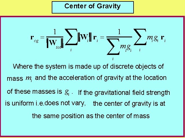 Center of Gravity 1 rcg = Wtot åW r = i i i mg