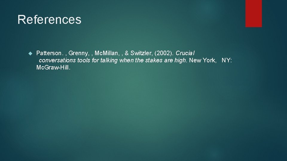 References Patterson. , Grenny, , Mc. Millan, , & Switzler, (2002). Crucial conversations tools