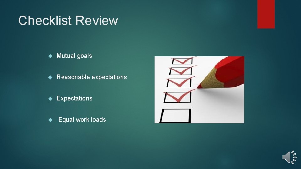 Checklist Review Mutual goals Reasonable expectations Equal work loads 