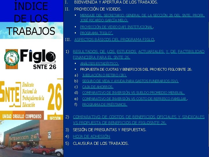 ÍNDICE DE LOS TRABAJOS I. BIENVENIDA Y APERTURA DE LOS TRABAJOS. II. PROYECCIÓN DE