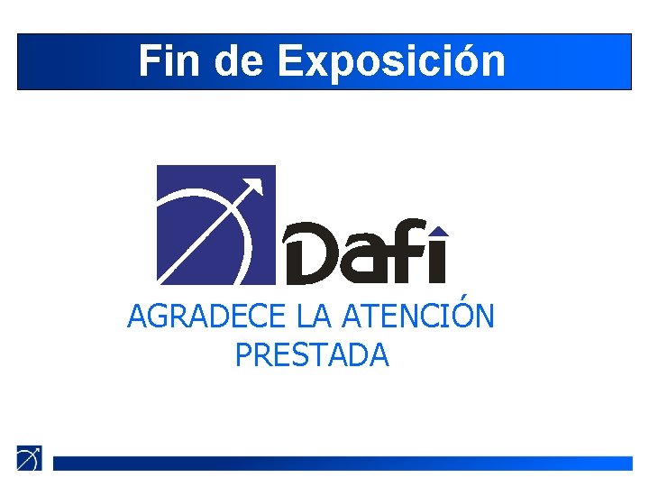 Fin de Exposición AGRADECE LA ATENCIÓN PRESTADA 