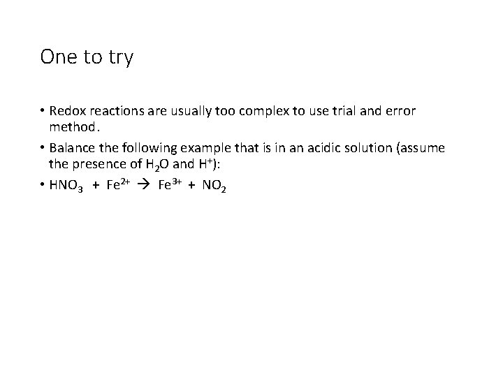 One to try • Redox reactions are usually too complex to use trial and