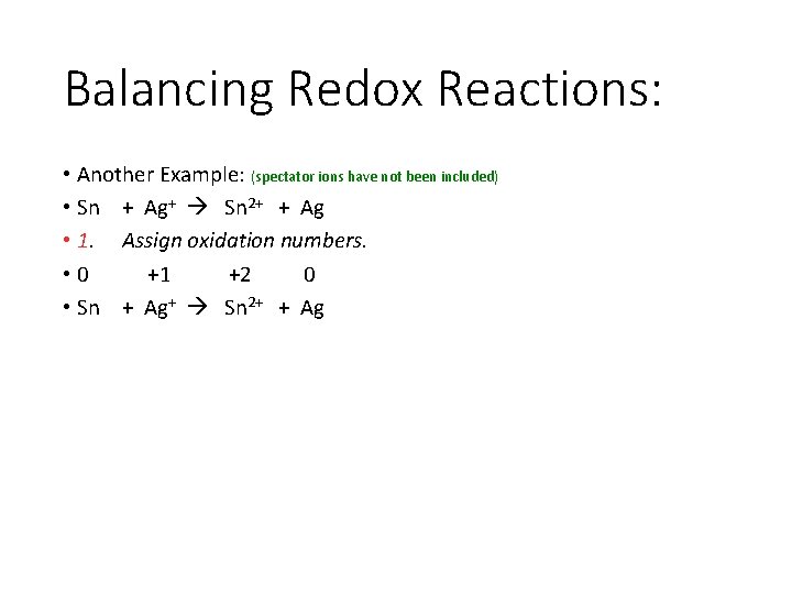 Balancing Redox Reactions: • Another Example: (spectator ions have not been included) • Sn