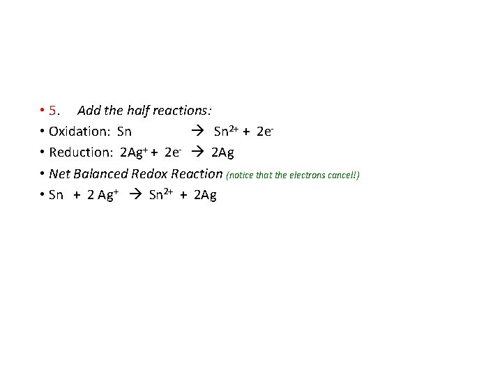  • 5. Add the half reactions: • Oxidation: Sn 2+ + 2 e