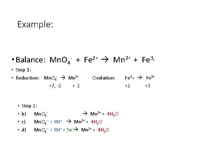 Example: • Balance: Mn. O 4 - + Fe 2+ Mn 2+ + Fe