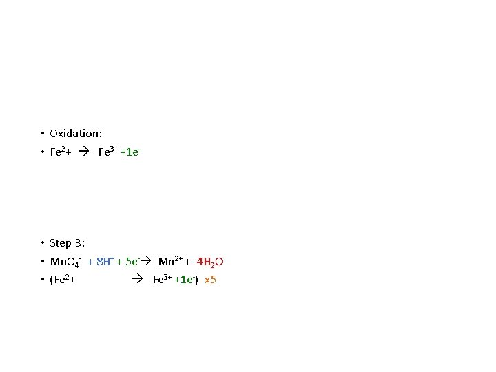  • Oxidation: • Fe 2+ Fe 3+ +1 e- • Step 3: •