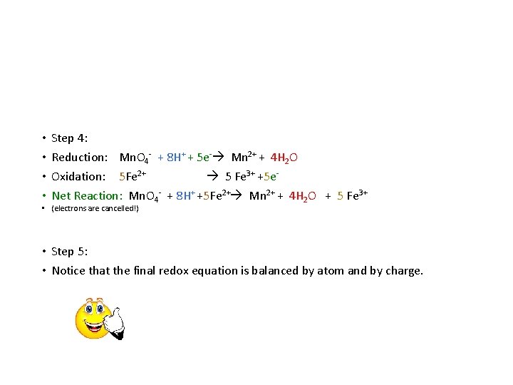  • • Step 4: Reduction: Mn. O 4 - + 8 H+ +